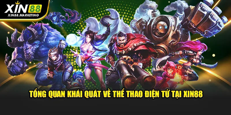 Tổng quan khái quát về thể thao điện tử tại Xin88